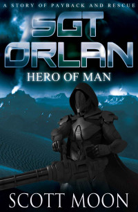 Scott Moon — Sgt Orlan: Hero of Man