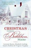 Lorraine Beatty,Elizabeth Ludwig,Sandra Robbins,Virginia Vaughan — Christmas Comes to Bethlehem - Maine