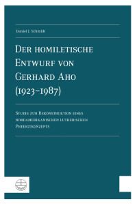 Daniel J. Schmidt — Der homiletische Entwurf von Gerhard Aho (1923-1987)