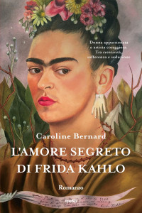 Caroline Bernard — L'amore segreto di Frida Kahlo