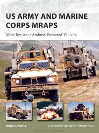 Mike Guardia — US Army and Marine Corps MRAPs: Mine Resistant Ambush Protected Vehicles