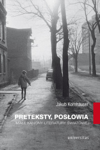 Jakub Kornhauser; — Preteksty, posowia. Mae kanony literatury wiatowej