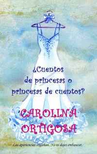 Carolina Ortigosa — ¿Cuentos de princesas o princesas de cuentos? (Spanish Edition)