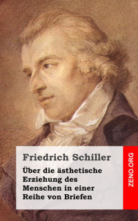 Schiller, Friedrich von — Über die ästhetische Erziehung des Menschen in einer Reihe von Briefen