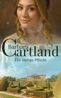 Barbara Cartland — 183. Ein lästige Pflicht (German Edition)