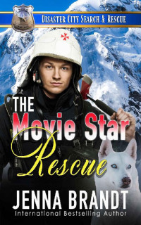 Jenna Brandt — The Movie Star Rescue: A K9 Handler Romance (Disaster City Search and Rescue Book 8)