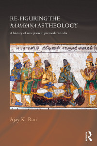 Rao, Ajay K. — Re-figuring the Ramayana As Theology