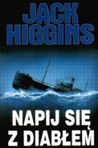 Jack Higgins — Napij Się z Diabłem