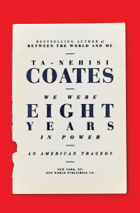 Ta-Nehisi Coates — We Were Eight Years in Power