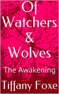 Tiffany Foxe — Of Watchers & Wolves: The Awakening