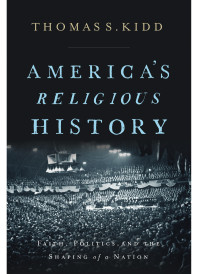 Thomas S. Kidd; — America's Religious History