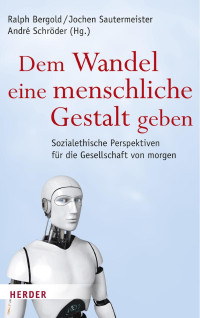 Ralph Bergold, Jochen Sautermeister, André Schröder (Hg.) — Dem Wandel eine menschliche Gestalt geben