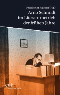 Friedhelm Rathjen — Arno Schmidt im Literaturbetrieb der frühen Jahre