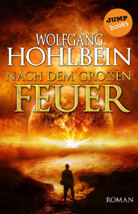 Wolfgang Hohlbein [Hohlbein, Wolfgang] — Nach dem großen Feuer. Roman
