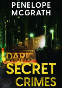 Penelope McGrath — Dark Secret Crimes