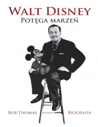 Bob Thomas — Walt Disney. Potęga marzeń