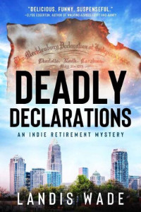 Landis Wade — Deadly Declarations (The Indie Retirement Mystery Series Book 1)