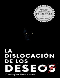 Christopher Peña Arrieta — La dislocación de los deseos