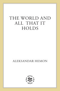 Aleksandar Hemon — The World and All That It Holds