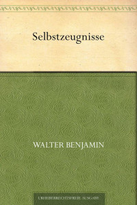 Benjamin, Walter — Selbstzeugnisse