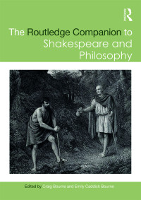 Bourne, Craig;Bourne, Emily Caddick; — The Routledge Companion to Shakespeare and Philosophy