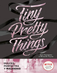 Clayton Dhonielle, Sona Charaipotra — Tiny Pretty Things (Dulces, perfectas y malvadas)