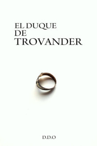 D. D. O. — El duque de Trovander