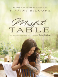 Tiffini Kilgore — Misfit Table: Let Your Hunger Lead You to Where You Belong