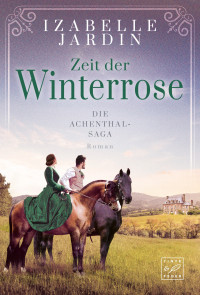 Izabelle Jardin — Die Achenthal-Saga 03 - Zeit der Winterrose