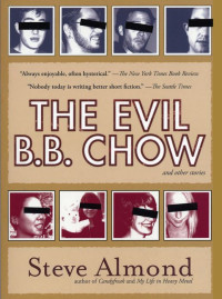 Steve Almond [Almond, Steve] — The Evil B.B. Chow and Other Stories