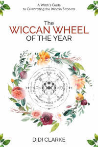 Didi Clarke — The Wiccan Wheel of the Year