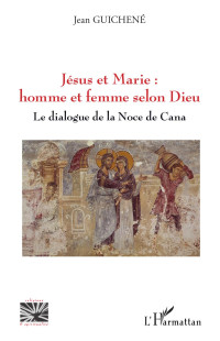 Jean Guichene; — Jsus et Marie : homme et femme selon Dieu