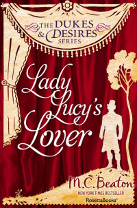 M. C. Beaton — Lady Lucy's Lover (The Dukes and Desires Series Book 6)