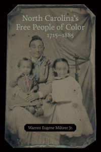 Warren Eugene Milteer Jr.; — North Carolina's Free People of Color, 1715-1885