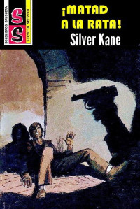 Silver Kane — ¡Matad a la rata!