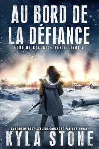 Kyla Stone & Christelle Livoury — Au bord de la défiance: Thriller Post-Apocalyptique (Série Edge of Collapse t. 5) (French Edition)