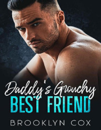 Brooklyn Cox — Daddy's Grouchy Best Friend: An Age Gap Enemies to Lovers Romance