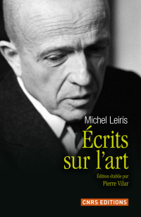 Pierre Vilar [Vilar, Pierre] — Ecrits sur l'art de Michel Leiris