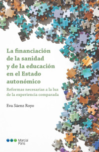 Senz Royo, Eva; — La financiacin de la sanidad y de la educacin en el Estado autonmico. Reformas necesarias a la luz de la experiencia comparada