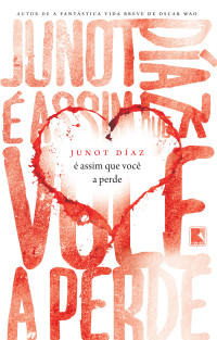 Junot Diaz — É Assim Que Você a Perde