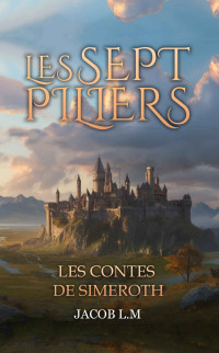 Jacob L.M — Les Sept Piliers (Les Contes de Simeroth) (French Edition)