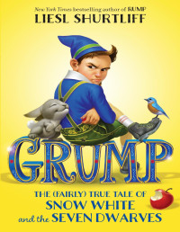 Liesl Shurtliff — Grump: The (Fairly) True Tale of Snow White and the Seven Dwarves