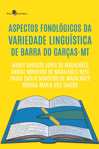 Marly Augusta Lopes de Magalhes;Anbal Monteiro de Magalhes Neto;Paulo Emlio Monteiro de Magalhes;Mnica Maria dos Santos; — Aspectos fonolgicos da variedade lingustica de Barra do Garas-MT