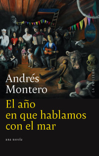 Andrés Montero — El año en que hablábamos con el mar