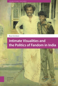 Roos Gerritsen — Intimate Visualities and the Politics of Fandom in India