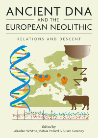 Alasdair Whittle;Joshua Pollard;Susan Greaney; — Ancient DNA and the European Neolithic