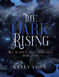 Kelly Cove — The Dark Rising: A Dark enemies to lovers Fantasy Romance (The Hidden of Vrohkaria Book Two)