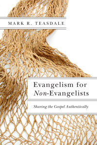 Teasdale, Mark R. — Evangelism for Non-Evangelists