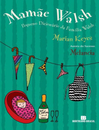 Marian Keyes [Keyes, Marian] — Mamãe Walsh