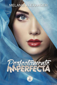 Melanie Alexander — Perfectamente imperfecta